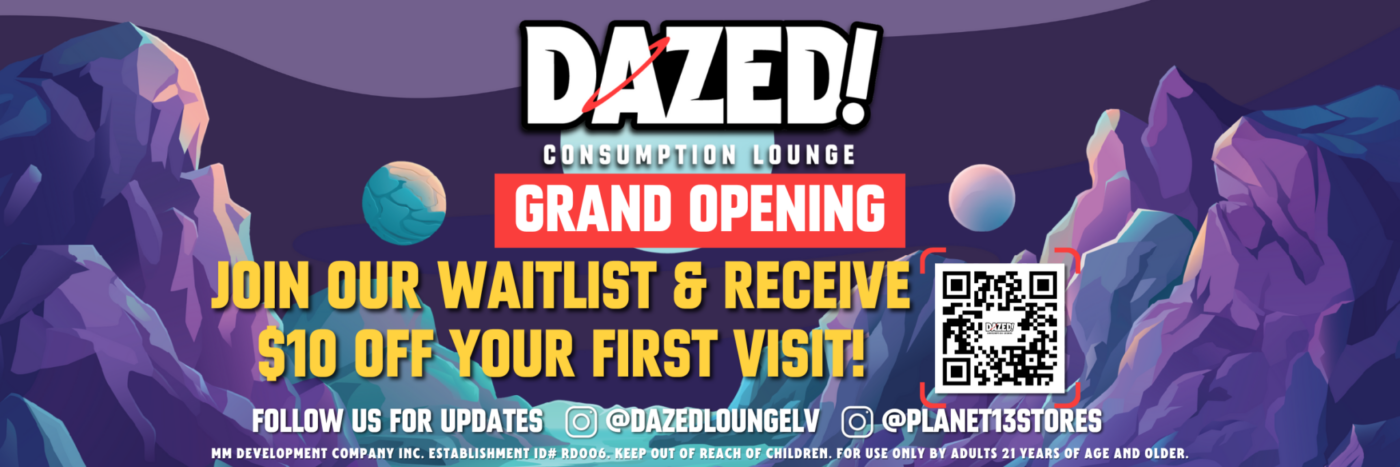 Grand Opening. Dazed! Consumption Lounge, Planet 13 Dispensary